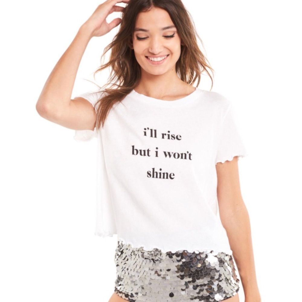 Wildfox “I’ll Rise But I Won’t Shine” Shirt, NWT